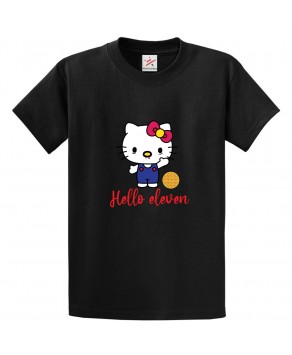 Hello Eleven Classic Unisex Kids and Adults T-Shirt For Stranger TV show Fans